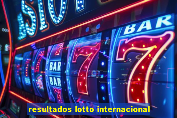 resultados lotto internacional